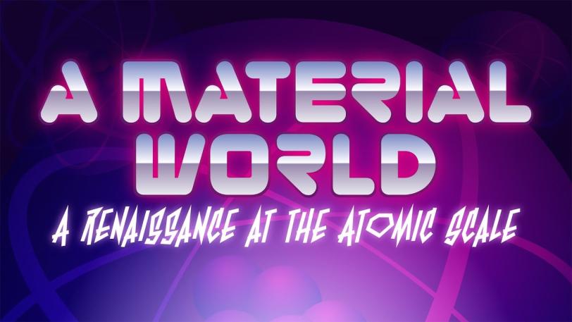 Public Lecture | A Material World: a Renaissance at the Atomic Scale