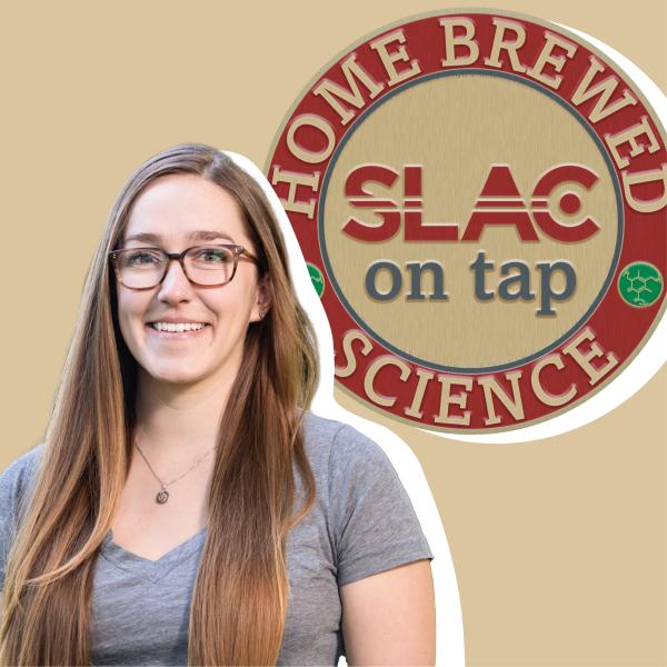 SLAC on Tap Hannah Polleck