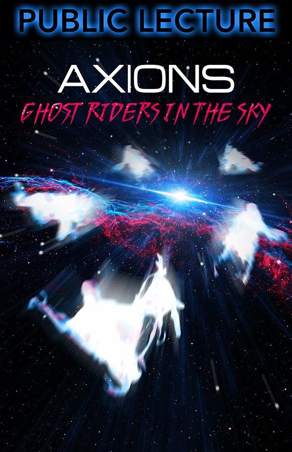 Poster titled Axions: Ghost Riders in the Sky